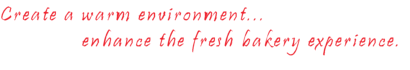 Create a warm environment, enhance the fresh bakery experience.