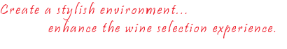 Create a stylish environment, enhance the wine selection experience.